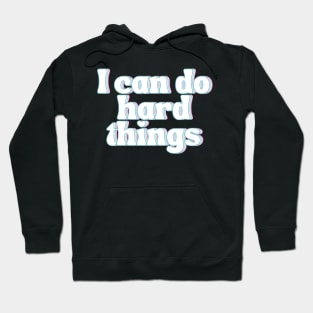 I Can Do Hard Things - Inspiring and Motivational Quotes Hoodie